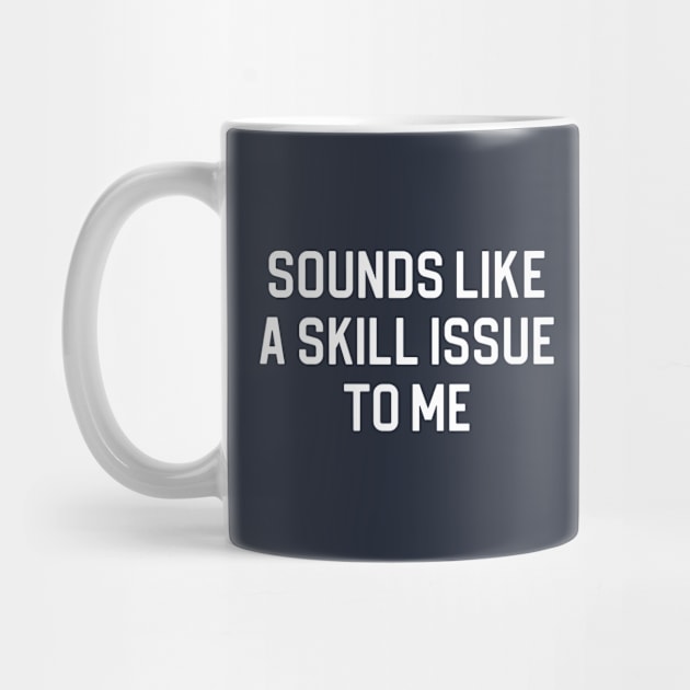 Funny Gaming Gift Gamer Gift Sounds Like A Skill Issue To me by kmcollectible